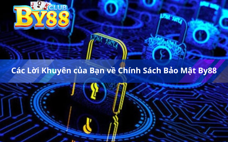 Các Lời Khuyên của Bạn về Chính Sách Bảo Mật By88