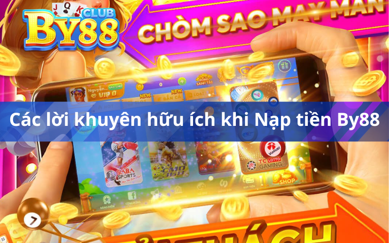 Các lời khuyên hữu ích khi Nạp tiền By88