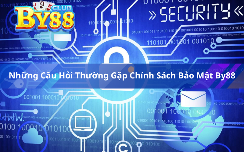 Những Câu Hỏi Thường Gặp Chính Sách Bảo Mật By88