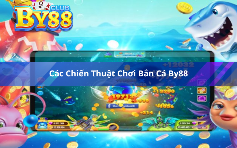 Các Chiến Thuật Chơi Bắn Cá By88