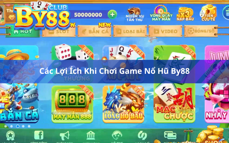 Các Lợi Ích Khi Chơi Game Nổ Hũ By88