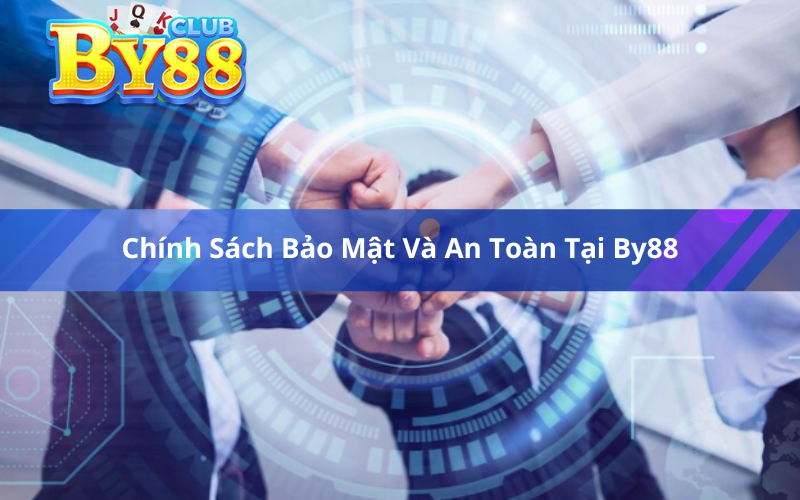 Chính Sách Bảo Mật Và An Toàn Tại By88