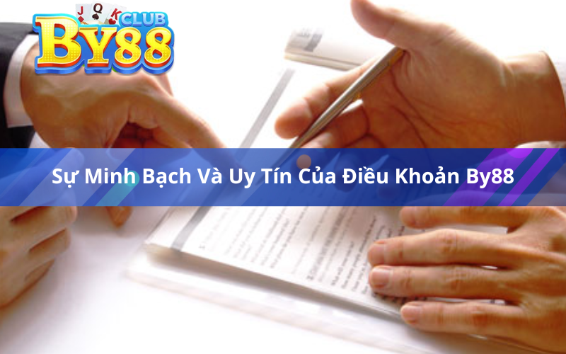 Sự Minh Bạch Và Uy Tín Của Điều Khoản By88