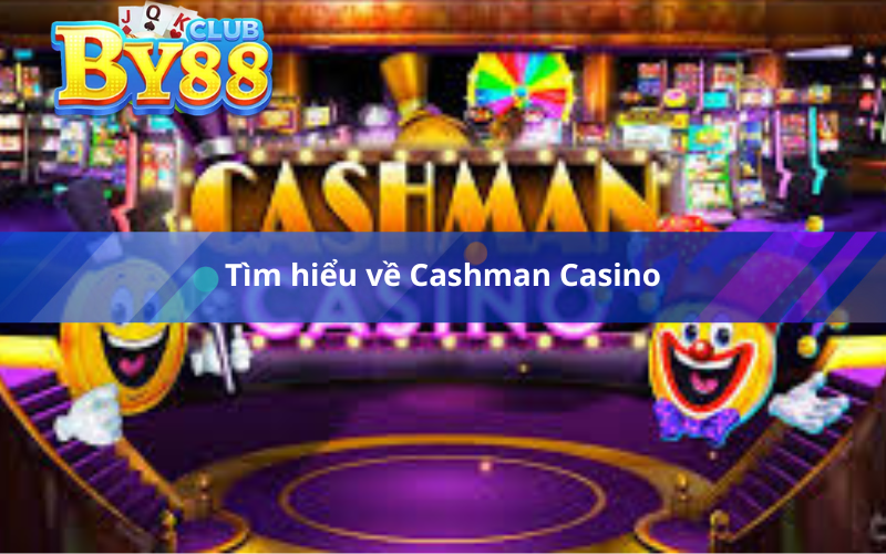 Tìm hiểu về Cashman Casino